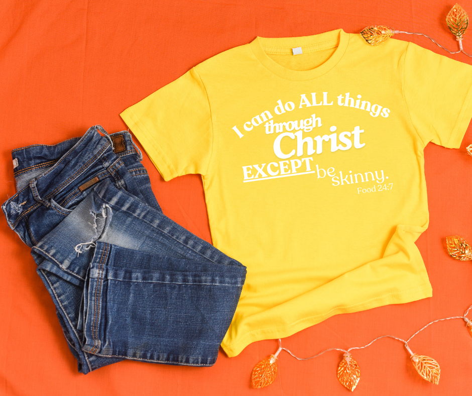 I can do all things (except be skinny)