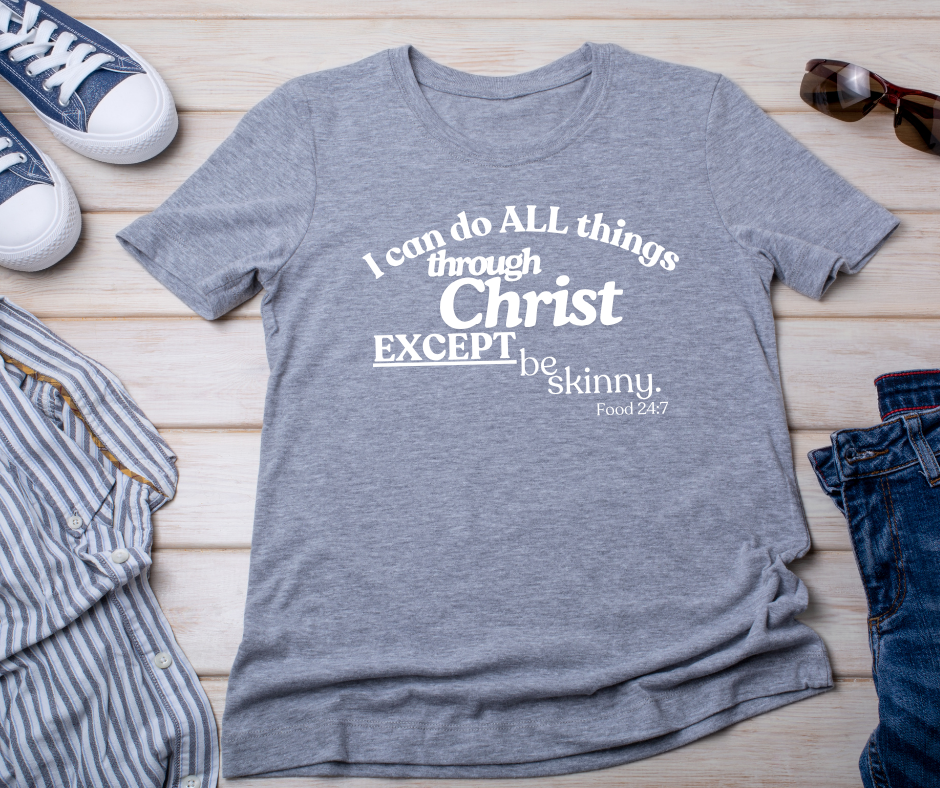 I can do all things (except be skinny)